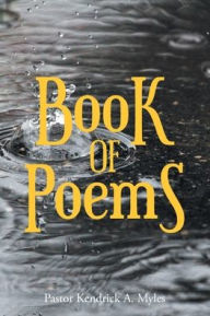 Title: Book of Poems, Author: Pastor Kendrick A Myles