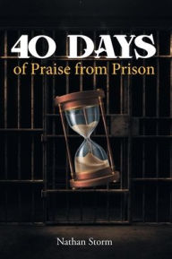 Title: 40 Days of Praise from Prison, Author: Nathan Storm