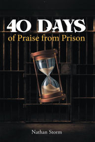 Title: 40 Days of Praise from Prison, Author: Nathan Storm