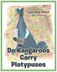 Title: Do Kangaroos Carry Platypuses, Author: Lynn Hardy Wallace