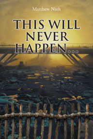 Title: This Will Never Happen..., Author: Matthew Nath