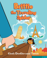 Title: Brittie the Traveling Spider, Author: Cindy DonGiovanni Tomsic