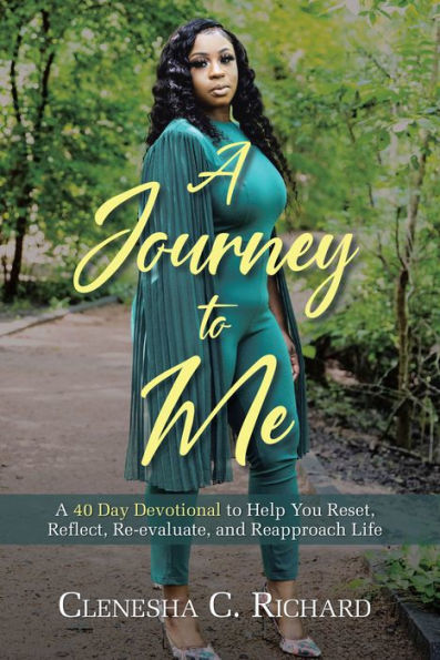 A Journey to Me: A 40 Day Devotional to Help You Reset, Reflect, Reevaluate, and Reapproach Life