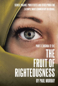 Title: The Fruit of Righteousness: Part 3 (Joshua 12aEUR