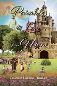 Title: Parables of Love from Mom, Author: Chamisa Loraine Howard