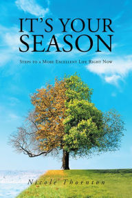 Title: It's Your Season: Steps to a More Excellent Life Right Now, Author: Nicole Thornton