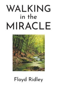 Title: Walking in the Miracle, Author: Floyd Ridley