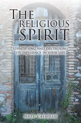 The Religious Spirit: Identifying and Destroying Its Influence Your Life