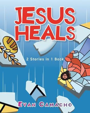Jesus Heals: 2 Stories 1 Book