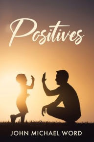 Title: Positives, Author: John Michael Word