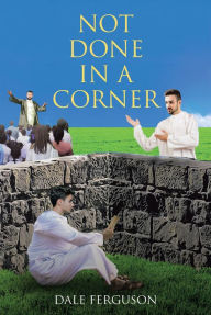Title: Not Done in a Corner, Author: Dale Ferguson