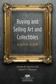 Title: Buying and Selling Art and Collectibles: A Legal Guide, Author: Armen R. Vartian