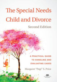 Title: The Special Needs Child and Divorce: A Practical Guide to Handling and Evaluating Cases, Second Edition, Author: Margaret S. Price