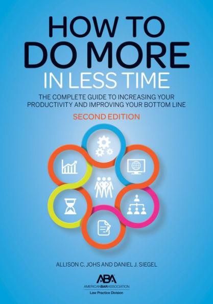How to Do More Less Time: The Complete Guide Increasing Your Productivity and Improving Bottom Line, Second Edition
