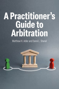 Title: A Practitioner's Guide to Arbitration, Author: Matthew H. Adler