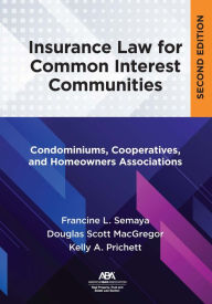 Title: Insurance Law for Common Interest Communities: Condominiums, Cooperatives, and Homeowners Associations, Author: Douglas Scott MacGregor