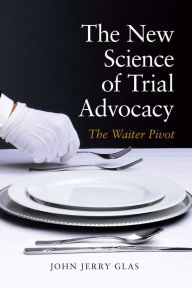 Title: The New Science of Trial Advocacy, Author: John Jerrry Glas