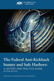 Title: The Federal Anti-Kickback Statute and Safe Harbors, Second Edition, Author: Ada Janocinska