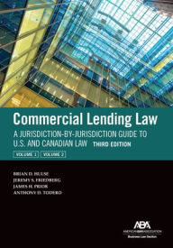 Title: Commercial Lending Law: A Jurisdiction-By-Jurisdiction Guide to U.S. and Canadian Law, Third Edition, Author: Brian D Hulse