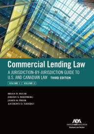 Title: Commercial Lending Law: A Jurisdiction-by-Jurisdiction Guide to U.S. and Canadian Law, Third Edition, Author: Brian D. Hulse