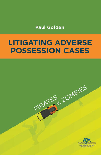 Litigating Adverse Possession Cases: Pirates v. Zombies