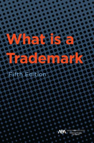 Title: What is a Trademark, Fifth Edition, Author: ABA Section of Intellectual Property Law