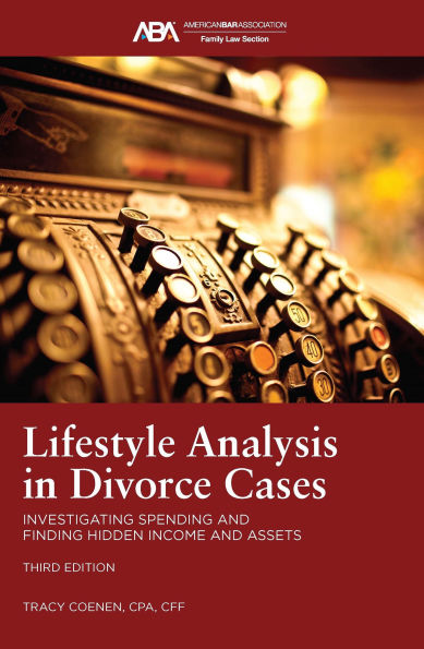 Lifestyle Analysis Divorce Cases: Investigating Spending and Finding Hidden Income Assets, Third Edition