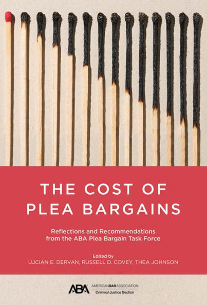 the Cost of Plea Bargains: Reflections and Recommendations from ABA Bargain Task Force