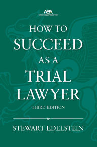 Free ebooks download pdf file How to Succeed as a Trial Lawyer, Third Edition by Stewart Edelstein