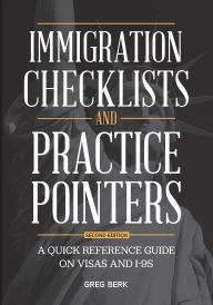 Title: Immigration Checklists and Practice Pointers: A Quick Reference Guide on Visas and I-9s, Second Edition, Author: Greg Berk