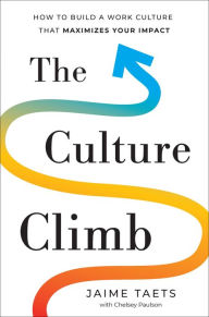 Download it books for kindle The Culture Climb: How to Build a Work Culture that Maximizes Your Impact RTF by Jaime Taets, Chelsey Paulson, Jaime Taets, Chelsey Paulson 9781639080328