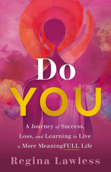 Do You: a Journey of Success, Loss, and Learning to Live More MeaningFULL Life