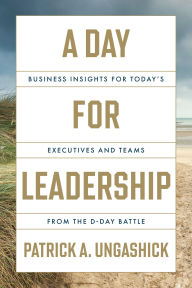 Free pdf ebook search and download A Day for Leadership: Business Insights for Today's Executives and Teams from the D-Day Battle 9781639081240 PDB (English Edition)