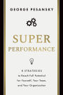 Superperformance: 8 Strategies to Reach Full Potential for Yourself, Your Team, and Your Organization