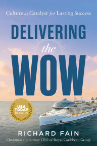 Title: Delivering the Wow: Culture as Catalyst for Lasting Success, Author: Richard Fain