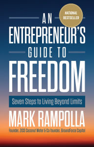 Title: An Entrepreneur's Guide to Freedom: Seven Steps to Living Beyond Limits, Author: Mark Rampolla