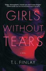 Review ebook online Girls Without Tears: A Novel ePub by T. L. Finlay