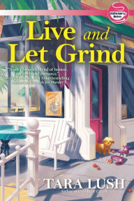 Best ebook downloads free Live and Let Grind by Tara Lush, Tara Lush 9781639101122
