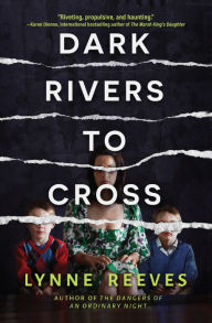 Title: Dark Rivers to Cross: A Novel, Author: Lynne Reeves
