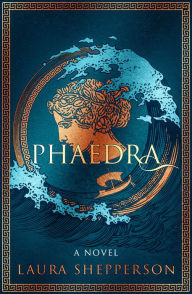 Title: Phaedra: A Novel, Author: Laura Shepperson