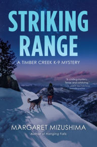 Title: Striking Range: A Timber Creek K-9 Mystery, Author: Margaret Mizushima