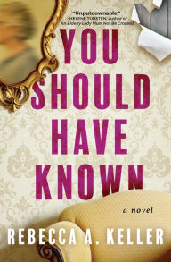 Title: You Should Have Known: A Novel, Author: Rebecca A. Keller