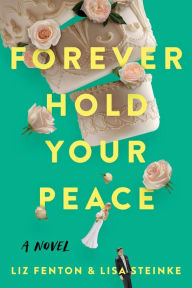 Free download books with isbn Forever Hold Your Peace: A Novel by Liz Fenton, Lisa Steinke, Liz Fenton, Lisa Steinke MOBI PDF CHM 9781639103522