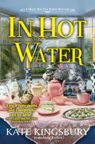 Title: In Hot Water: A Misty Bay Tea Room Mystery, Author: Kate Kingsbury