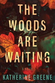 Title: The Woods are Waiting: A Novel, Author: Katherine Greene