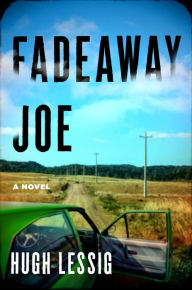 Free ebook downloads for ipods Fadeaway Joe: A Novel by Hugh Lessig, Hugh Lessig