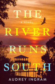 Title: The River Runs South: A Novel, Author: Audrey Ingram