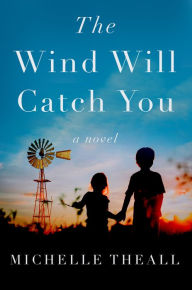 Title: The Wind Will Catch You: A Novel, Author: Michelle Theall