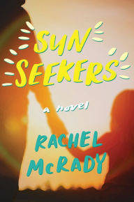 Title: Sun Seekers: A Novel, Author: Rachel McRady