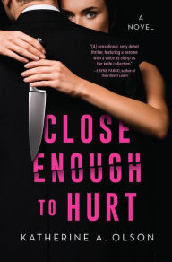 Title: Close Enough to Hurt: A Novel, Author: Katherine A. Olson